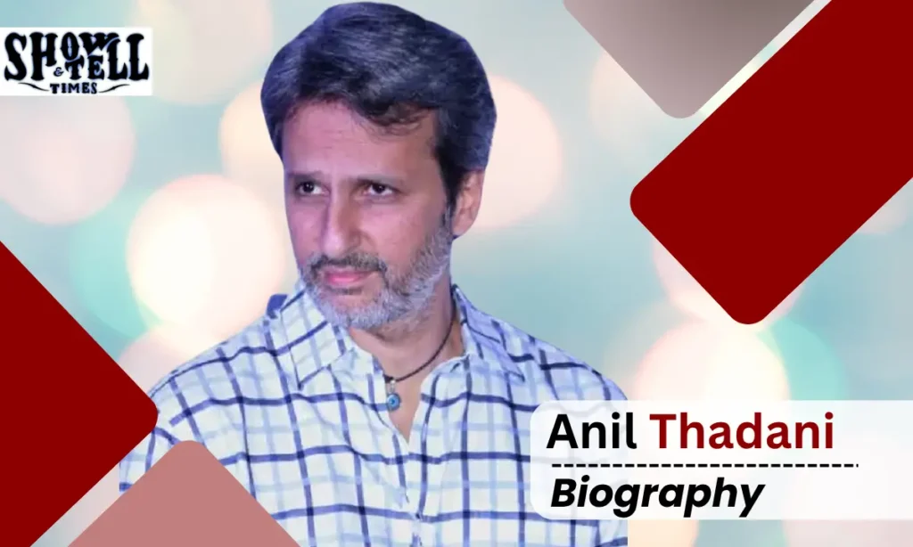 Anil Thadani Age