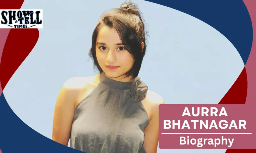 Aurra Bhatnagar Age